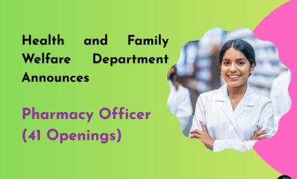 Health and Family Welfare Department Announces Pharmacy Officer Recruitment