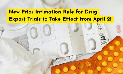 New Prior Intimation Rule for Drug Export Trials to Take Effect from April 21