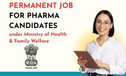 Permanent Job for Pharma candidates under Ministry of Health & Family Welfare