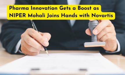 Pharma Innovation Gets a Boost as NIPER Mohali Joins Hands with Novartis