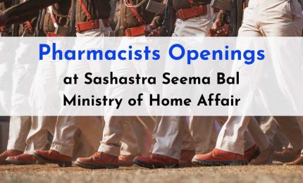 Pharmacists Openings at Sashastra Seema Bal Under Ministry of Home Affairs