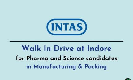 Walk In Drive at Indore for Pharma and Science candidates in Manufacturing & Packing at Intas Pharma