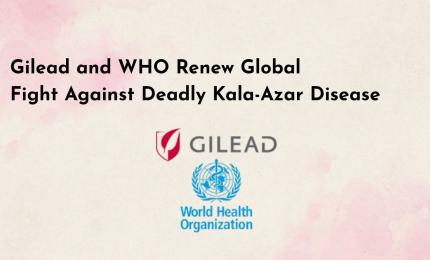 Gilead and WHO Renew Global Fight Against Deadly Kala-Azar Disease