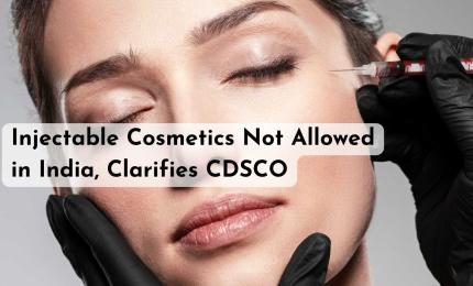 Injectable Cosmetics Not Allowed in India, Clarifies CDSCO