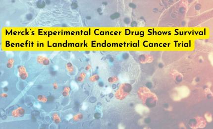 Merck’s Experimental Cancer Drug Shows Survival Benefit in Landmark Endometrial Cancer Trial