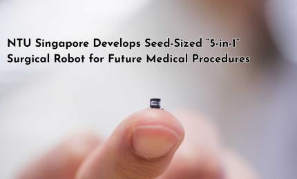 NTU Singapore Develops Seed-Sized “5-in-1” Surgical Robot for Future Medical Procedures