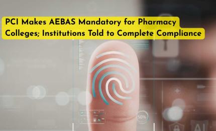 PCI Makes AEBAS Mandatory for Pharmacy Colleges; Institutions Told to Complete Compliance