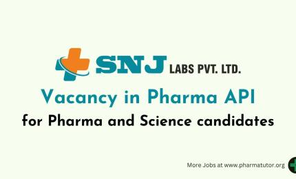 Vacancy in Pharma API for Pharma and Science candidates at SNJ Labs Pvt Ltd
