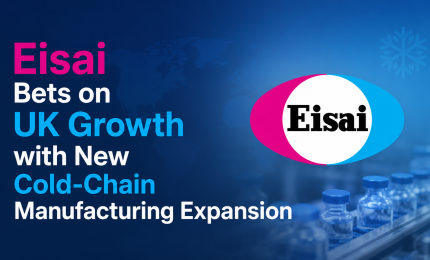 Eisai Bets on UK Growth with New Cold-Chain Manufacturing Expansion