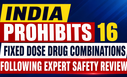 India Prohibits 16 Fixed Dose Drug Combinations Following Expert Safety Review