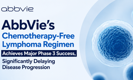 AbbVie’s Chemotherapy-Free Lymphoma Regimen Achieves Major Phase 3 Success, Significantly Delaying Disease Progression