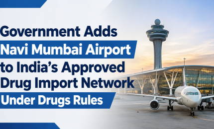 Government Adds Navi Mumbai Airport to India's Approved Drug Import Network Under Drugs Rules
