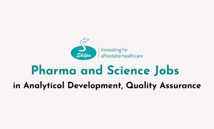 Pharma and Science Jobs in Analytical Development, Quality Assurance at Shilpa Medicare