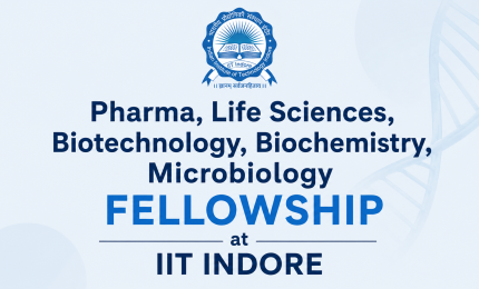 Pharma, Life Sciences, Biotechnology, Biochemistry, Microbiology Fellowship at IIT Indore