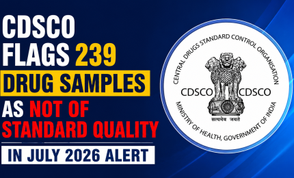 CDSCO Flags 239 Drug Samples as Not of Standard Quality in July 2026 Alert