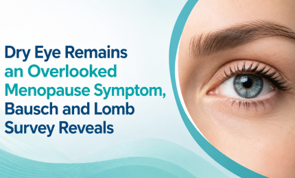 Dry Eye Remains an Overlooked Menopause Symptom, Bausch and Lomb Survey Reveals