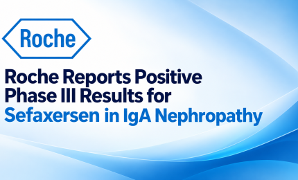 Roche Reports Positive Phase III Results for Sefaxersen in IgA Nephropathy