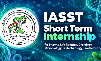 IASST Short Term Pharma, Life Sciences, Chemistry, Microbiology, Biotechnology, Biochemistry Internship