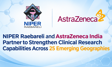 NIPER Raebareli and AstraZeneca India Partner to Strengthen Clinical Research Capabilities Across 25 Emerging Geographies