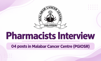 Pharmacists Interview : 04 posts in Malabar Cancer Centre (PGIOSR)