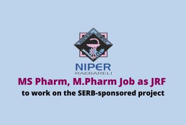 MS Pharm, M.Pharm Job as JRF to work on the SERB-sponsored project, NIPER