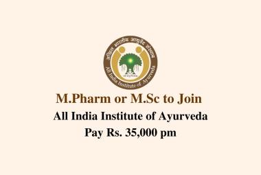 Opportunity for M.Pharm or M.Sc to join All India Institute of Ayurveda