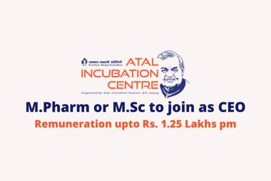 Opportunity for M.Pharm or M.Sc to join as CEO at Atal Incubation Centre