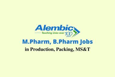 Vacancy for M.Pharm, B.Pharm in Production, Packing, MS&T at Alembic Pharma 