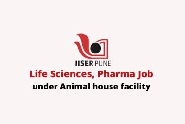 Life Sciences, Pharma Job under Animal house facility at IISER