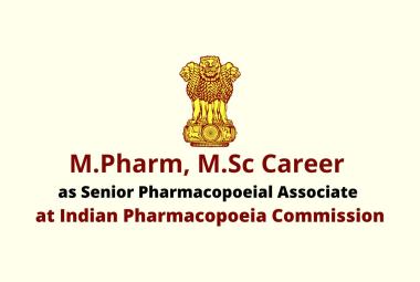 M.Pharm, M.Sc Career as Senior Pharmacopoeial Associate at Indian Pharmacopoeia Commission