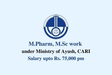 Opportunity for M.Pharm, M.Sc to work under Ministry of Ayush, CARI