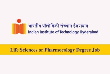 IIT Hyderabad Life Sciences or Pharmocology Degree Job