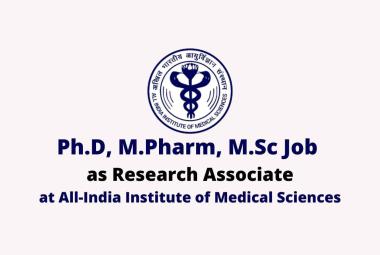 Ph.D, M.Pharm, M.Sc Job as Research Associate at AIIMS