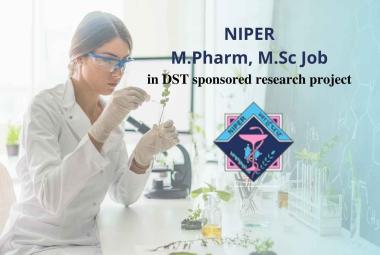 Opportunity for M.Pharm, M.Sc in DST sponsored research project, NIPER