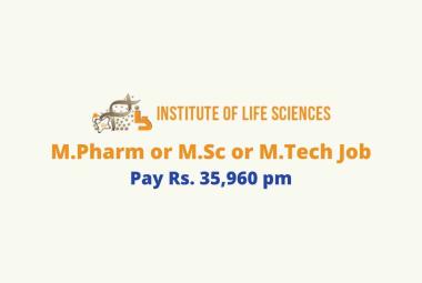 Opportunity for M.Pharm or M.Sc or M.Tech as Project Associate at Institute of Life Sciences