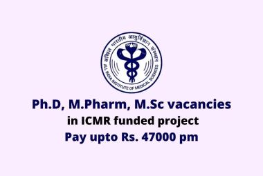 Ph.D, M.Pharm, M.Sc vacancies in ICMR funded project