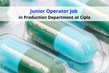 Require Junior Operator in Production Department at Cipla