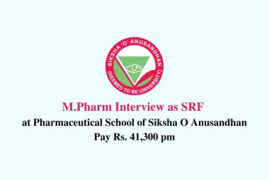 Walk in interview for M.Pharm as SRF at Pharmaceutical School of Siksha O Anusandhan