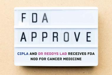 Cipla and Dr Reddys Lab receives FDA nod for Cancer medicine