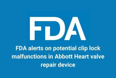 FDA alerts on potential clip lock malfunctions in Abbott Heart valve repair device