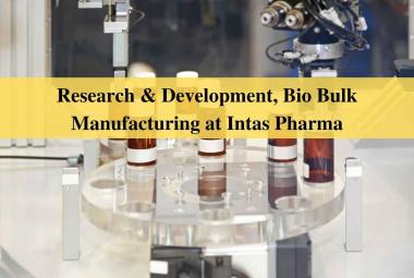 Job in Research & Development, Bio Bulk Manufacturing at Intas Pharma