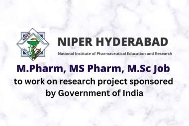 Job for M.Pharm, MS Pharm, M.Sc to work on research project sponsored by Government of India, NIPER