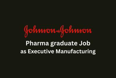Job for Pharma graduate as Executive Manufacturing at Johnson & Johnson