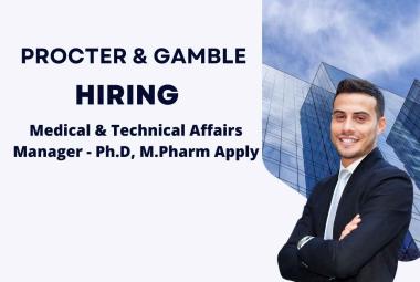Opportunity for Ph.D, M.Pharm as Medical & Technical Affairs Manager at Procter & Gamble