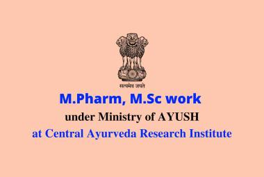 Opportunity for M.Pharm, M.Sc to work under Ministry of AYUSH, CARI