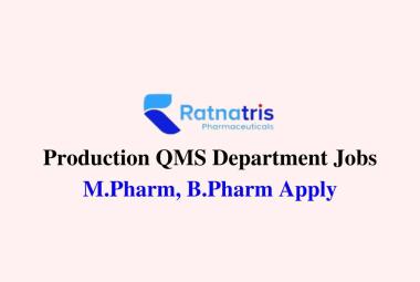 Walk in for M.Pharm, B.Pharm in Production QMS at Ratnatris Pharma