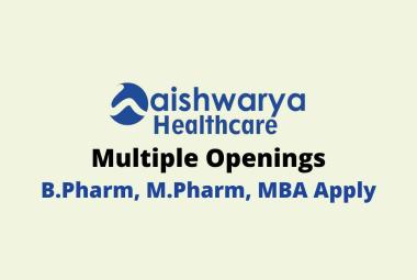 Multiple Openings at Aishwarya Healthcare 