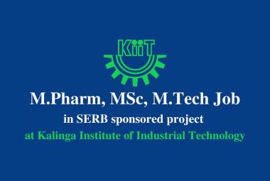 Opportunity for M.Pharm, MSc, M.Tech in SERB sponsored project at KIIT