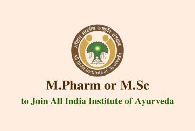 Opportunity for M.Pharm or M.Sc to join All India Institute of Ayurveda