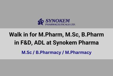 Walk in for M.Pharm, M.Sc, B.Pharm in F&D, ADL at Synokem Pharma
